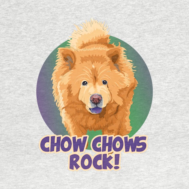 Chow Chows Rock! Especially for Chow Chow Dog Lovers! by rs-designs